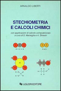 Libro Stechiometria e calcoli chimici. Con applicazioni di calcolo computerizzato di Arnaldo Liberti - ean 9788820719258 - Liguori