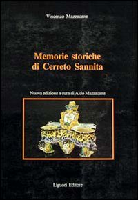 Libro Memorie storiche di Cerreto Sannita di Vincenzo Mazzacane - ean 9788820719289 - Liguori