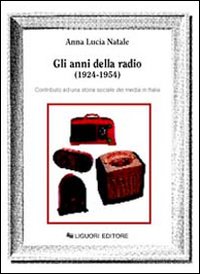 Libro anni della radio (1924-1954). Contributo ad una storia sociale dei media in Italia di Anna L. Natale - ean 9788820719302 - Liguori