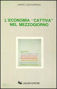 Libro economia «Cattiva» nel Mezzogiorno di Mario Centorrino - ean 9788820719319 - Liguori