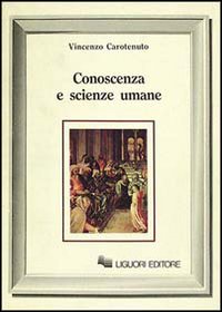 Libro Conoscenza e scienze umane di Vincenzo Carotenuto - ean 9788820719340 - Liguori
