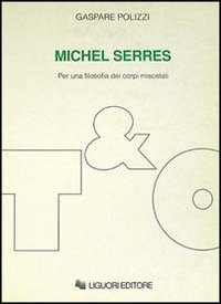 Libro Michel Serres. Per una filosofia dei corpi miscelati di Gaspare Polizzi - ean 9788820719388 - Liguori