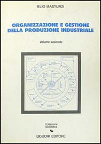 Libro Organizzazione e gestione della produzione industriale di Elio Masturzi - ean 9788820719470 - Liguori