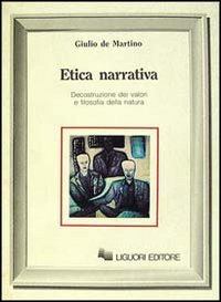 Libro Etica narrativa. Decostruzione dei valori e filosofia della natura di Giulio De Martino - ean 9788820719531 - Liguori
