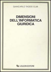 Libro Dimensioni dell'informatica giuridica. Dall'informatica «intelligente» all'informatica «cosciente»? di Giancarlo Taddei Elmi - ean 9788820719579 - Liguori