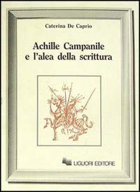 Libro Achille Campanile e l'alea della scrittura di Caterina De Caprio - ean 9788820719692 - Liguori