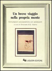 Libro breve viaggio nella propria mente. Consultazioni psicoanalitiche con adolescenti di  - ean 9788820719746 - Liguori