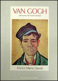 Libro Van Gogh nel suo e nel nostro tempo di Enrico M. Davoli - ean 9788820719753 - Liguori