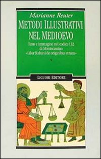 Libro Metodi illustrativi nel Medioevo. Testo e immagine nel Codice 132 di Montecassino. «Liber Rabani de originibus rerum» di Marianne Reuter - ean 9788820719784 - Liguori