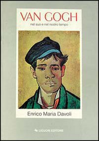 Libro Van Gogh nel suo e nel nostro tempo di Enrico M. Davoli - ean 9788820719883 - Liguori