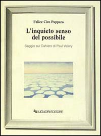 Libro inquieto senso del possibile. Saggio sui Cahiers di Paul Valéry di Felice Ciro Papparo - ean 9788820719951 - Liguori