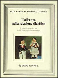 Libro alleanza nella relazione didattica. Analisi transazionale in campo psicopedagogico di Maria De Martino; Michele Novellino; Anna Vicinanza - ean 9788820719975 - Liguori