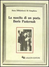 Libro nascita di un poeta. Boris Pasternak di Dasa Silhankova Di Simplicio - ean 9788820719999 - Liguori