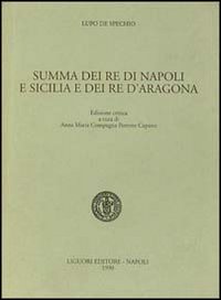 Libro Summa dei re di Napoli e Sicilia e dei re d'Aragona di Lupo de Spechio - ean 9788820720124 - Liguori