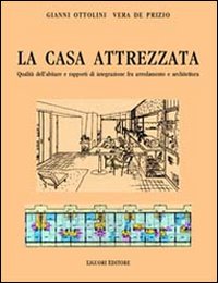 Libro casa attrezzata. Qualità dell'abitare e rapporti di integrazione fra arredamento e architettura di Gianni Ottolini; Vera De Prizio - ean 9788820720261 - Liguori