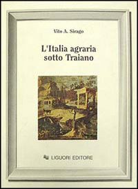 Libro Italia agraria sotto Traiano di Vito A. Sirago - ean 9788820720322 - Liguori