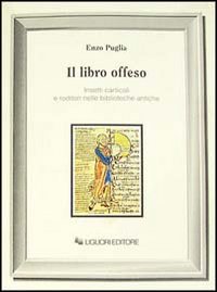 Libro libro offeso. Insetti carticoli e roditori nelle biblioteche antiche di Enzo Puglia - ean 9788820720339 - Liguori