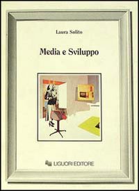 Libro Media e sviluppo. Il ruolo dei mass media nei processi di modernizzazione di Laura Solito - ean 9788820720407 - Liguori
