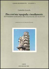 Libro Pisa com'era: topografia e insediamento dall'impianto tardoantico alla città murata del secolo XII di Gabriella Garzella - ean 9788820720421 - Liguori