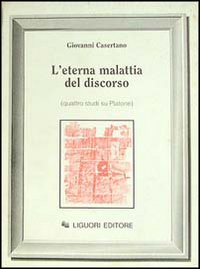 Libro eterna malattia del discorso. Quattro studi su Platone di Giovanni Casertano - ean 9788820720483 - Liguori
