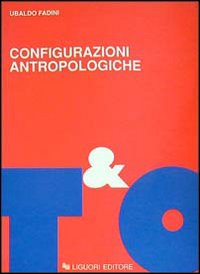 Libro Configurazioni antropologiche. Esperienze e metamorfosi della soggettività moderna di Ubaldo Fadini - ean 9788820720643 - Liguori