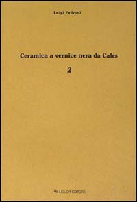 Libro Ceramica a vernice nera di Cales di Luigi Pedroni - ean 9788820720742 - Liguori