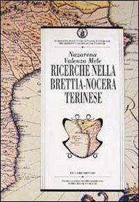 Libro Ricerche nella Brettia-Nocera Terinese. Risultati degli scavi e ipotesi di lavoro di Nazarena Valenza Mele - ean 9788820720803 - Liguori