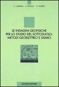 Libro indagini geofisiche per lo studio del sottosuolo: metodi geoelettrici e sismici di E. Carrara; Antonio Rapolla; N. Roberti - ean 9788820720865 - Liguori