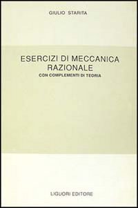 Libro Esercizi di meccanica razionale. Con complementi di teoria di Giulio Starita - ean 9788820720988 - Liguori