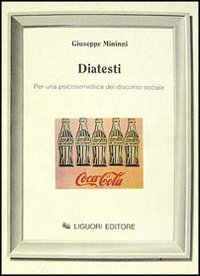 Libro Diatesti. Per una psicosemiotica del discorso sociale di Giuseppe Mininni - ean 9788820721008 - Liguori
