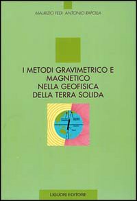 Libro metodi gravimetrico e magnetico nella geofisica della terra solida di Maurizio Fedi; Antonio Rapolla - ean 9788820721015 - Liguori
