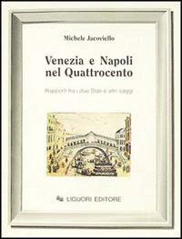 Libro Venezia e Napoli nel Quattrocento. Rapporti fra i due Stati ed altri saggi di Michele Jacoviello - ean 9788820721091 - Liguori