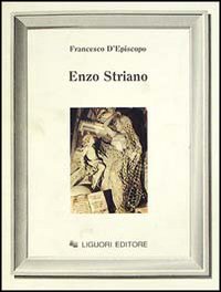 Libro Enzo Striano di Francesco D'Episcopo - ean 9788820721107 - Liguori