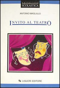 Libro Invito al teatro di Antonio Magliulo - ean 9788820721176 - Liguori