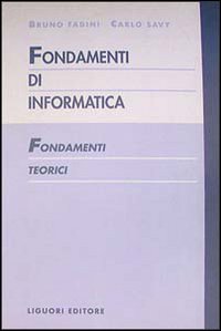 Libro Fondamenti di informatica. Fondamenti teorici di Bruno Fadini; Carlo Savy - ean 9788820721220 - Liguori