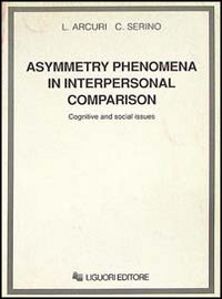 Libro Asymmetry phenomena in interpersonal comparison. Cognitive and social issues di Luciano Arcuri; Carmençita Serino - ean 9788820721237 - Liguori