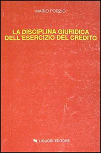 Libro disciplina giuridica dell'esercizio del credito. Lezioni di Mario Porzio - ean 9788820721244 - Liguori
