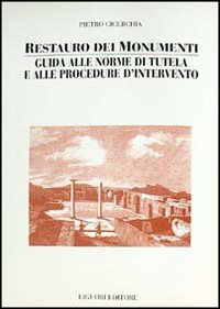 Libro Restauro dei monumenti. Guida alle norme di tutela e alle procedure d'intervento di Pietro Cicerchia - ean 9788820721336 - Liguori