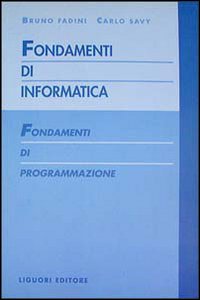 Libro Fondamenti di informatica. Fondamenti di programmazione di Bruno Fadini; Carlo Savy - ean 9788820721374 - Liguori