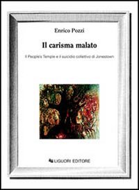 Libro carisma malato. Il People's Temple e il suicidio collettivo di Jonestown di Enrico Pozzi - ean 9788820721428 - Liguori