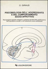 Libro Psicobiologia dell'aggressività e del comportamento socio-affettivo. Neuropeptidi oppioidi endogeni e sistema neurale della gratificazione... di Ottavio Giraud - ean 9788820721442 - Liguori
