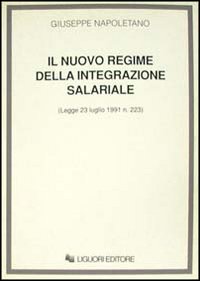 Libro nuovo regime della integrazione salariale (Legge 23 luglio 1991