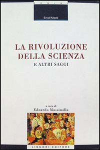 Libro rivoluzione della scienza e altri saggi di Ernst Krieck - ean 9788820721480 - Liguori