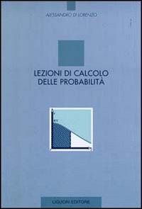 Libro Lezioni di calcolo delle probabilità di Alessandro Di Lorenzo - ean 9788820721534 - Liguori