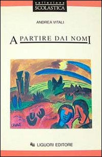 Libro A partire dai nomi di Andrea Vitali - ean 9788820721558 - Liguori