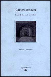 Libro Camera obscura. Studio di due canti leopardiani di Claudio Colaiacomo - ean 9788820721589 - Liguori