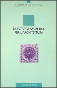 Libro fotogrammetria per l'architettura di Giorgio Bezoari; Carlo Monti; Attilio Selvini - ean 9788820721657 - Liguori