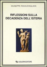 Libro Riflessioni sulla decadenza dell'isteria di Giuseppe Roccatagliata - ean 9788820721817 - Liguori
