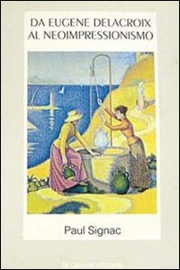 Libro Da Eugène Delacroix al neoimpressionismo di Paul Signac - ean 9788820721831 - Liguori