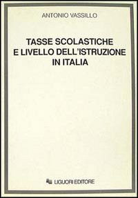 Libro Tasse scolastiche e livello dell'istruzione in Italia di Antonio Vassillo - ean 9788820721848 - Liguori